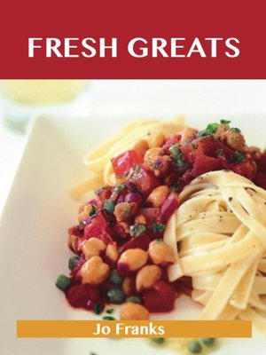 cover image of Fresh Greats: Delicious Fresh Recipes, The Top 100 Fresh Recipes